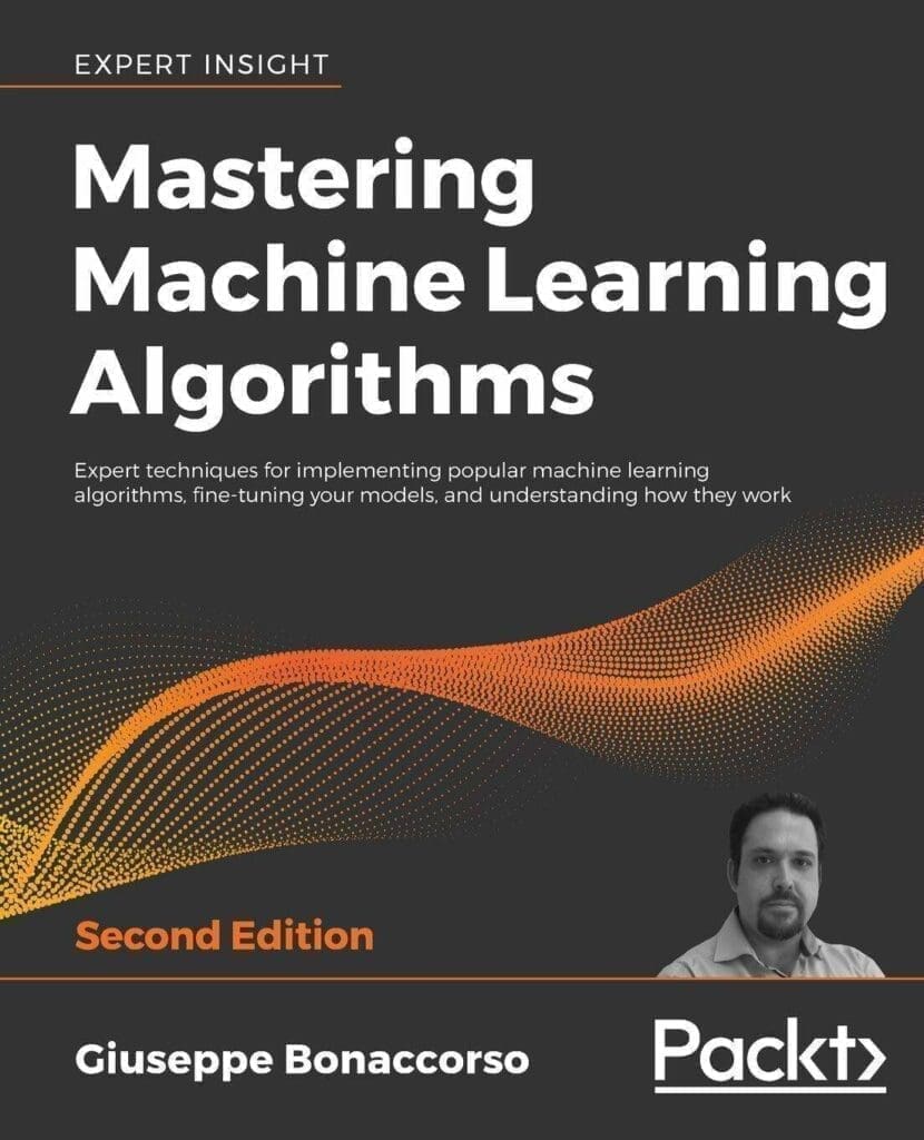 Mastering Machine Learning Algorithms (Second Edition)