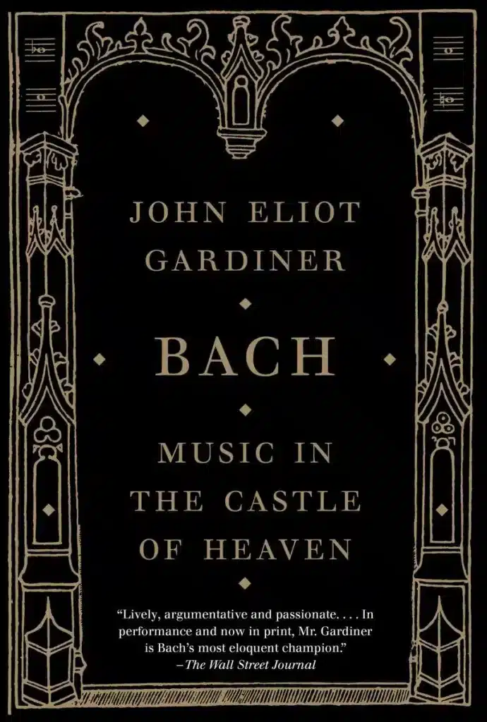Music in Castle of Heaven - the life and works of Johann Sebastian Bach, written by conductor John Eliot Gardiner