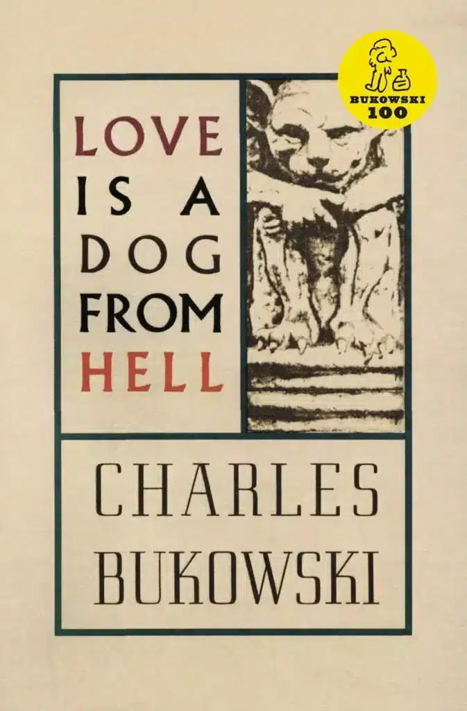 Love is a dog from hell. A collection of poems by Charles Bukowski